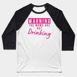 Warning The Moms Are Out Drinking. Matching Friends. Moms Night Out Drinking. Funny Drinking Saying. Pink Baseball T-Shirt